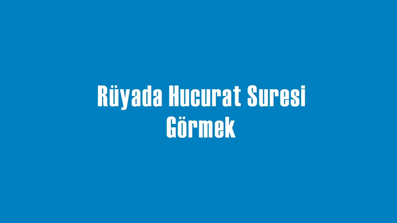 Rüyada Hucurat Suresi Görmek