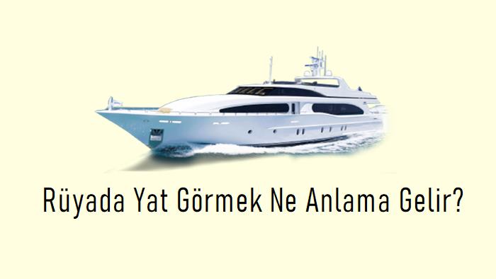 Rüyada Yat Görmek