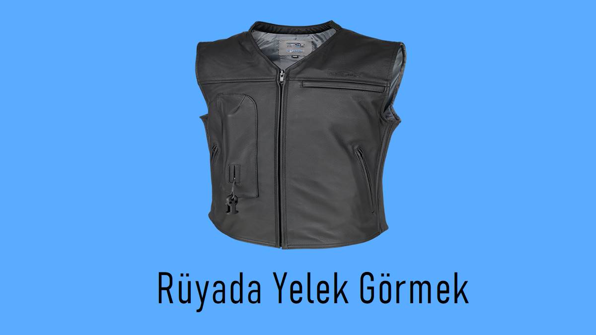 Rüyada Yelek Görmek