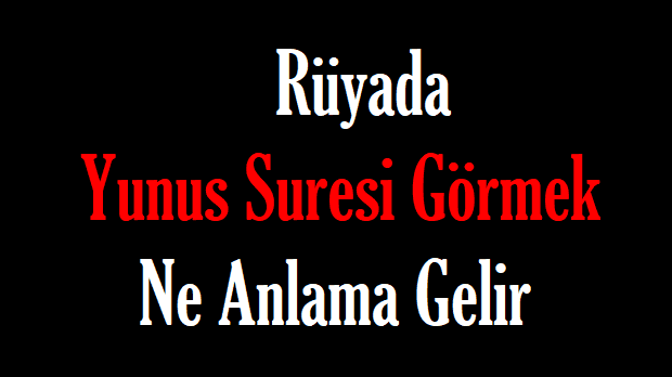 Rüyada Yunus Suresi Görmek