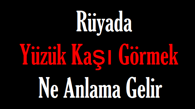 Rüyada Yüzük Kaşı Görmek