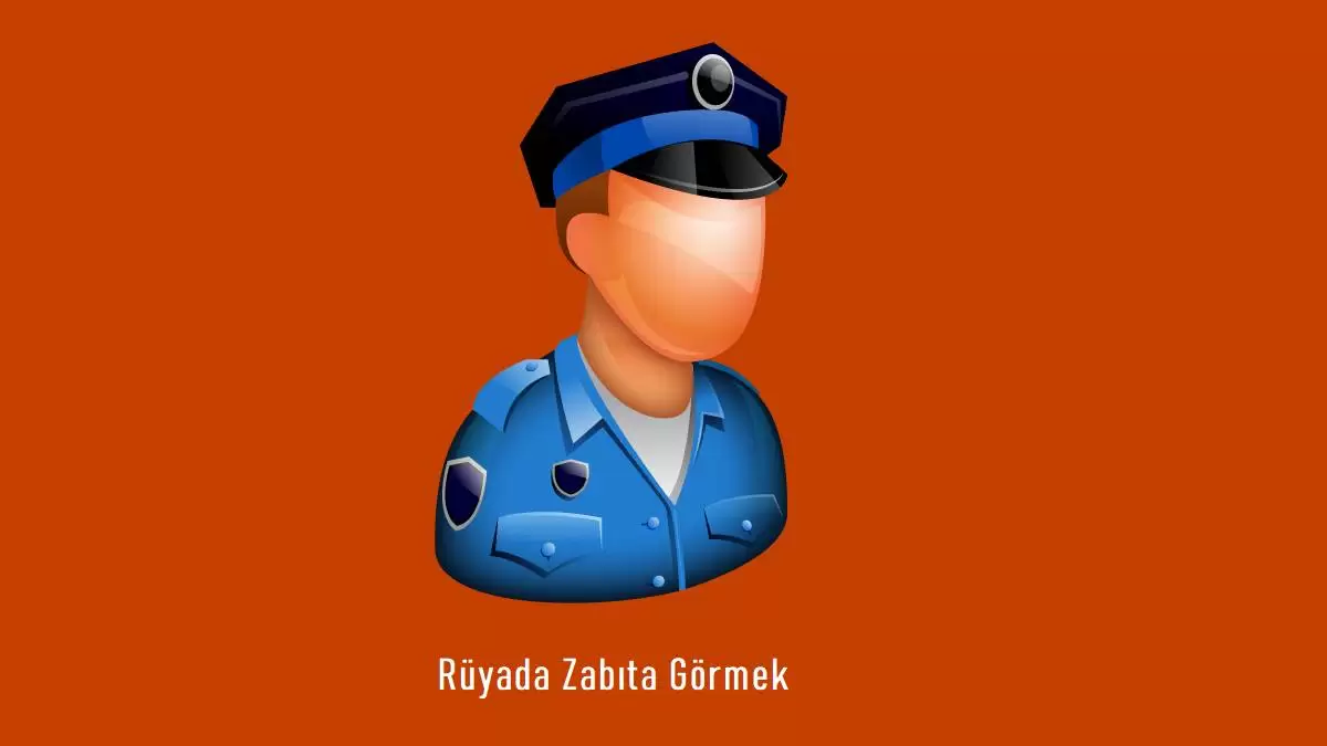 Rüyada Zabıta Görmek