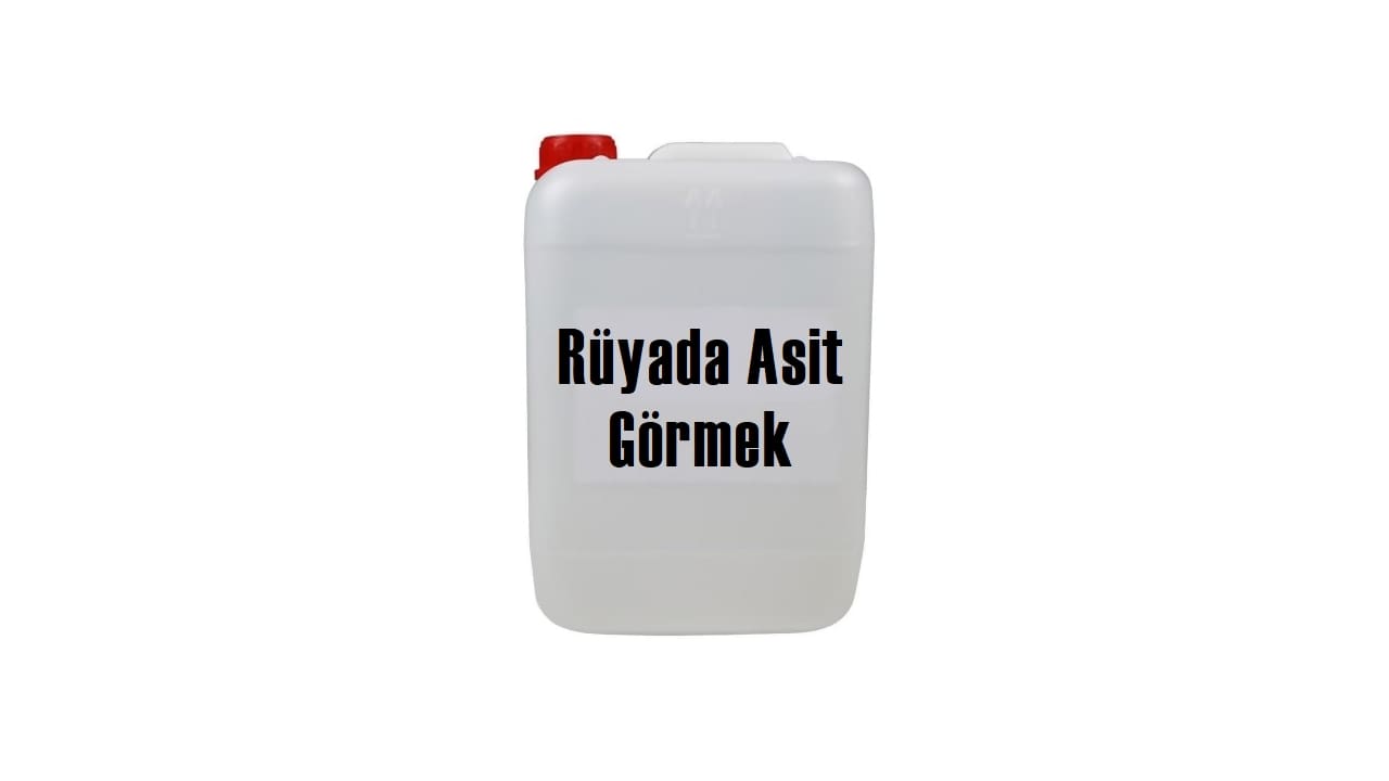 Rüyada Asit Görmek