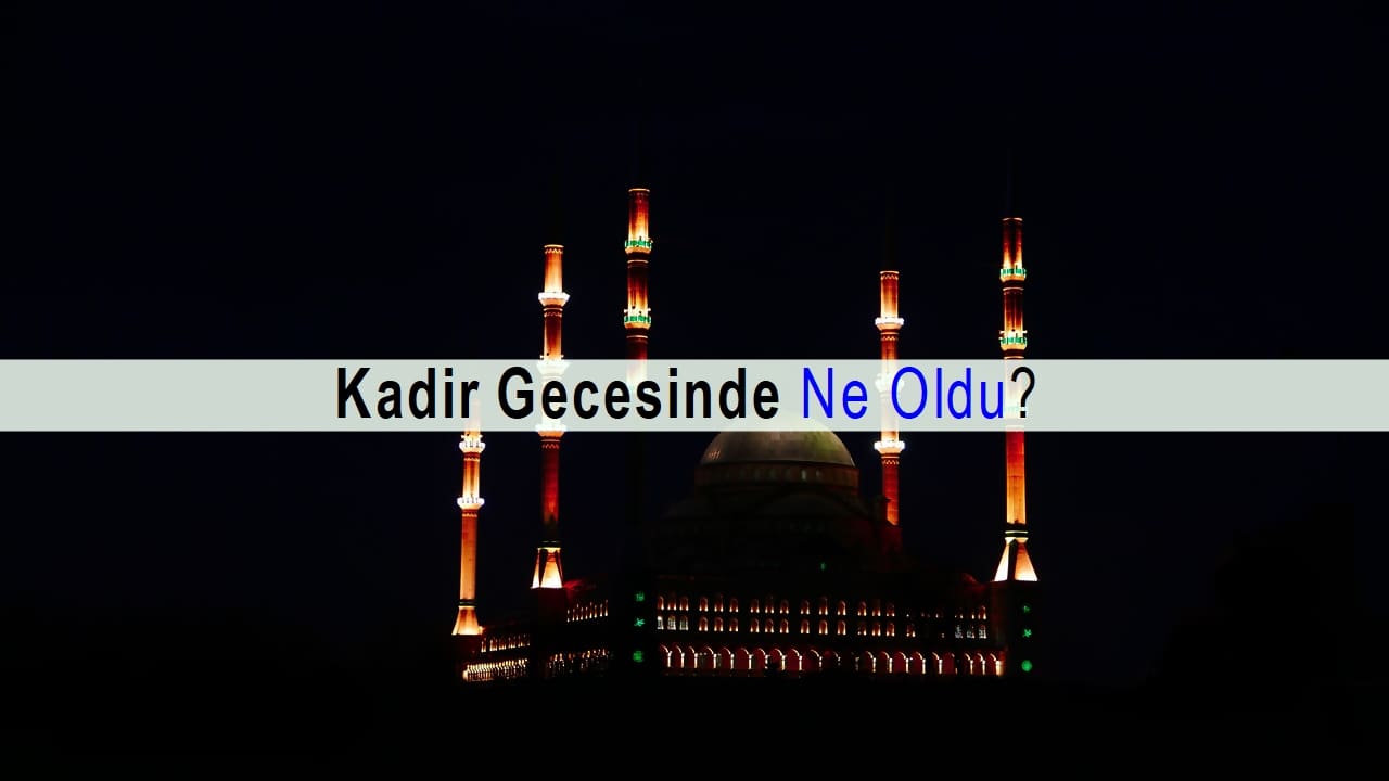 Kadir gecesinde ne oldu?