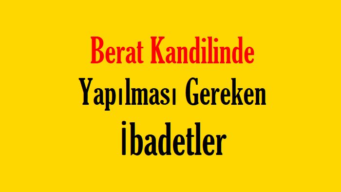 Berat kandilinde yapılması gereken ibadetler