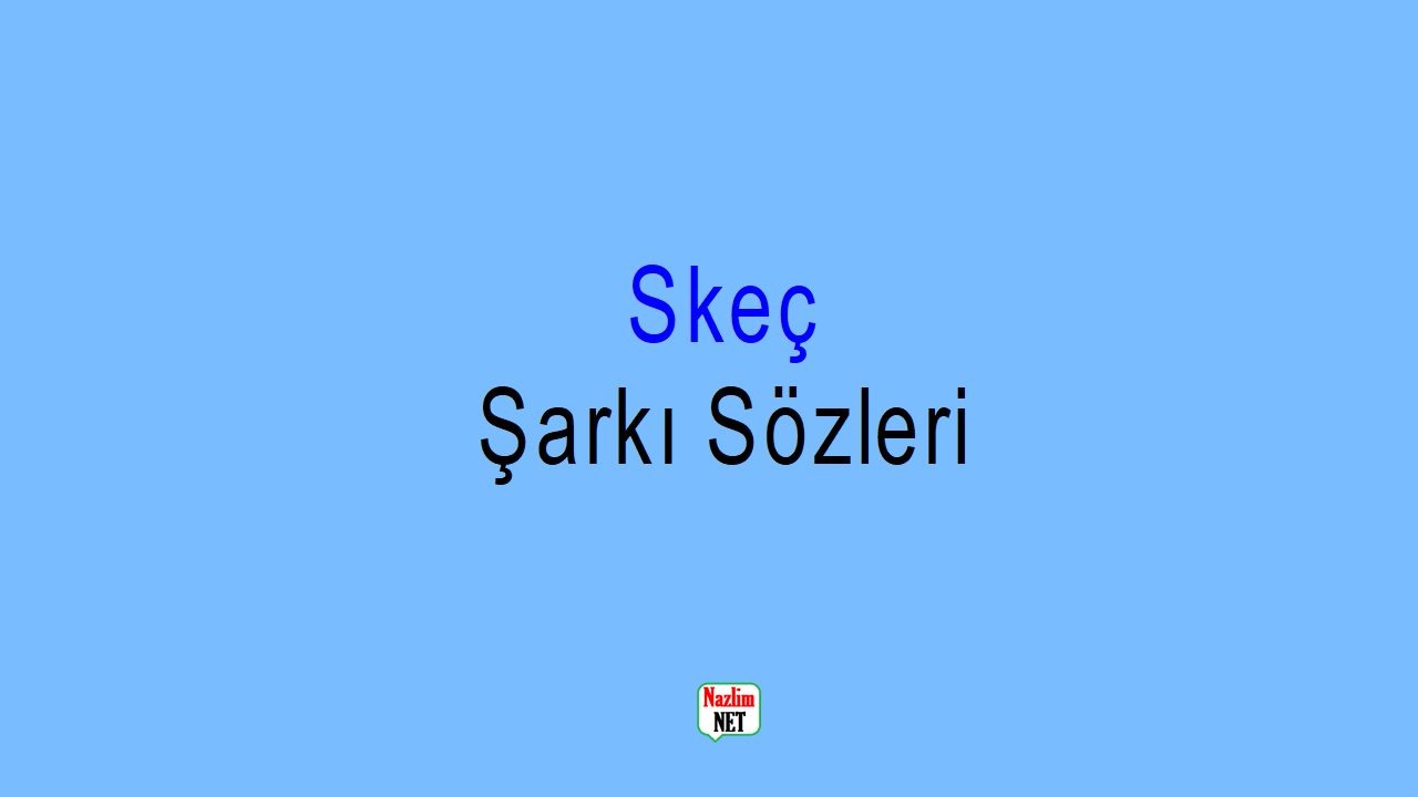 Skeç şarkı sözleri