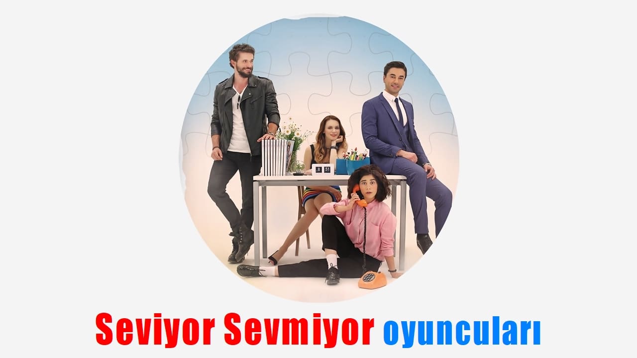 Seviyor Sevmiyor oyuncuları