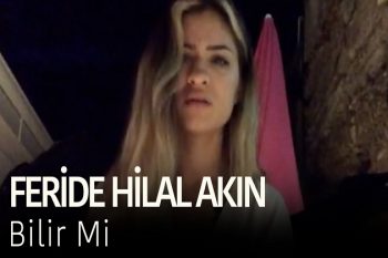 feride hilal akın bilir mi sözleri