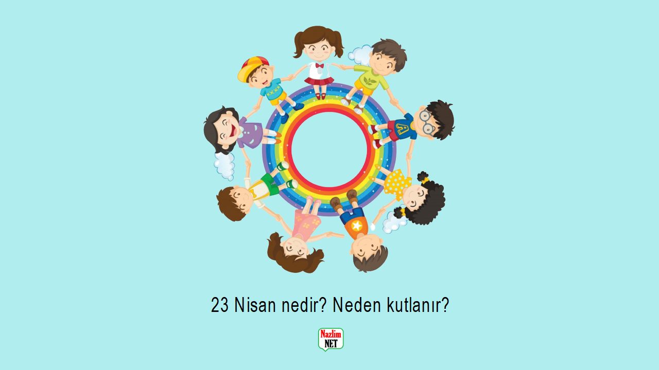 23 Nisan nedir? Neden kutlanır?