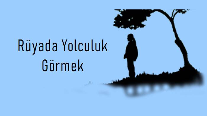 Rüyada Yolculuk Görmek