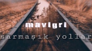 Mavi Gri Sarmaşık Yollar Sözleri Şarkı Sözü