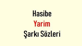 Hasibe Yarim Şarkı Sözleri