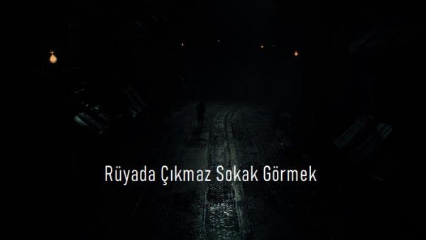 Rüyada Çıkmaz Sokak Görmek