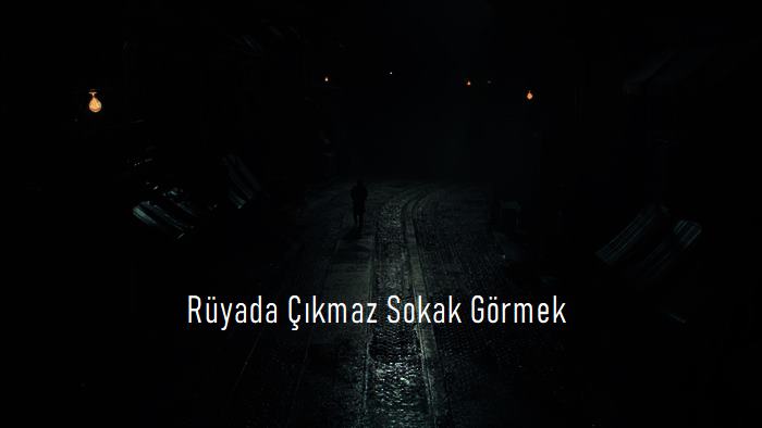 Rüyada Çıkmaz Sokak Görmek