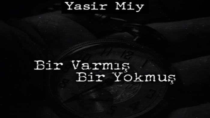 Yasir Miy Bir Varmış Bir Yokmuş