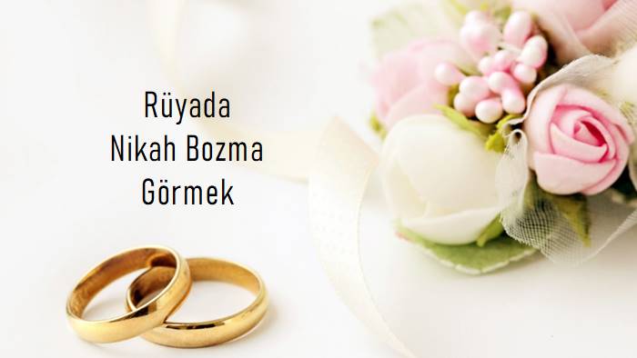 Rüyada Nikah Bozma Görmek