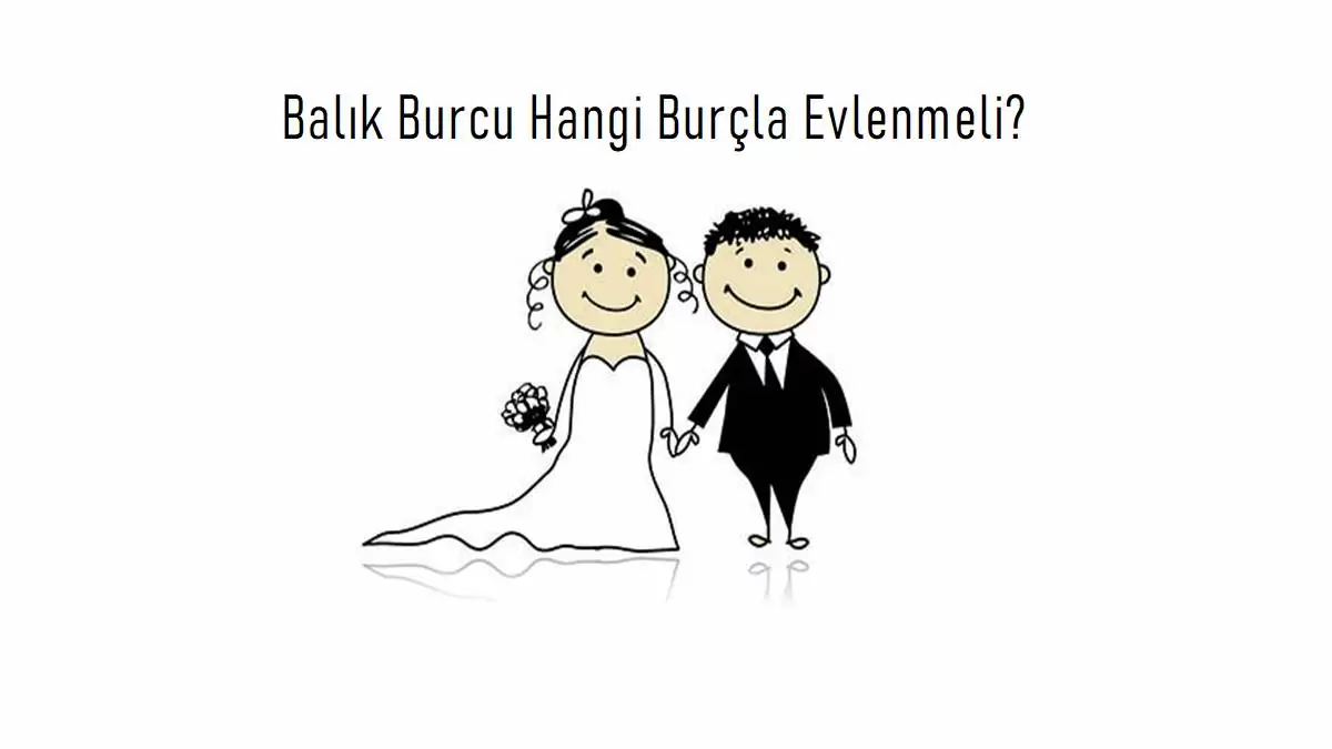 Balık Burcu Hangi Burçla Evlenmeli?