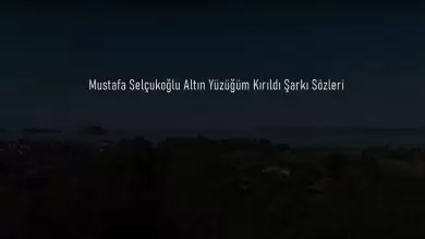 Mustafa Selçukoğlu Altın Yüzüğüm Kırıldı