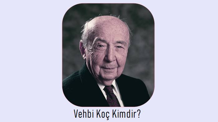 Vehbi Koç Kimdir?