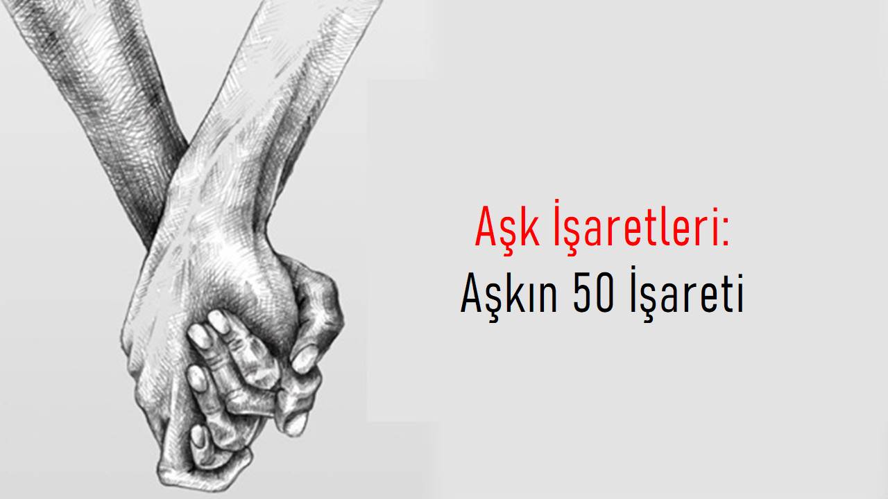 Aşk İşaretleri: Aşkın 50 İşareti