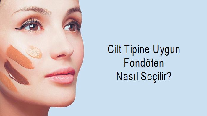 Cilt Tipine Uygun Fondöten Nasıl Seçilir?