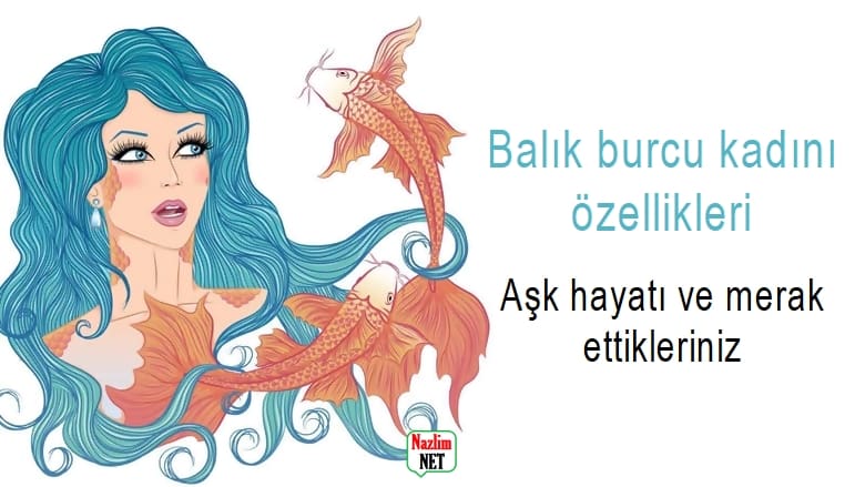 Balık burcu kadını özellikleri