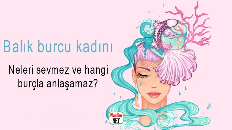 Balık burcu kadını özellikleri