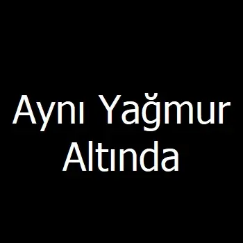 Aynı Yağmur Altında